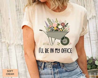 Funny Gardener Shirt I'll Be In My Office Shirt Plant Mom Shirt Gardening Shirt Plant Lover Shirt