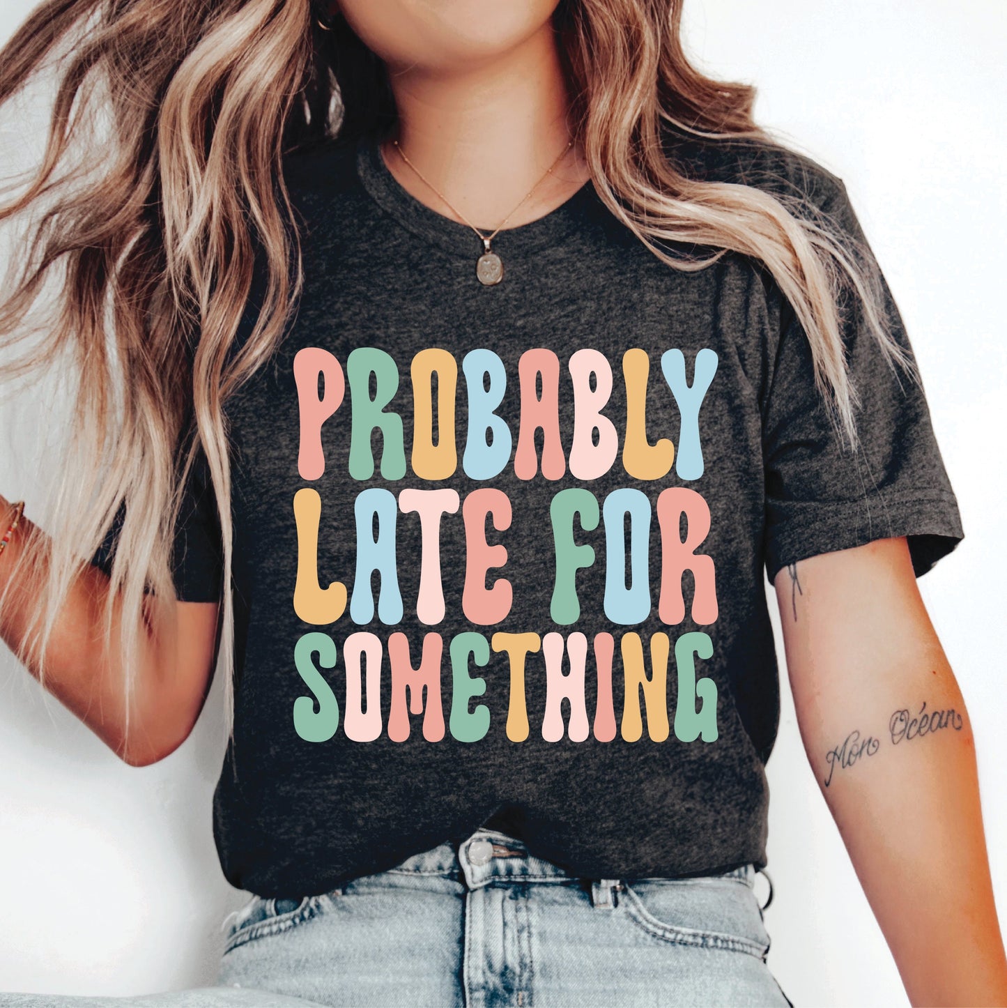 Always Late Mom Shirt Probably Late for Something Shirt Funny Sayings Shirt Sarcasm Shirt Procrastination Shirt