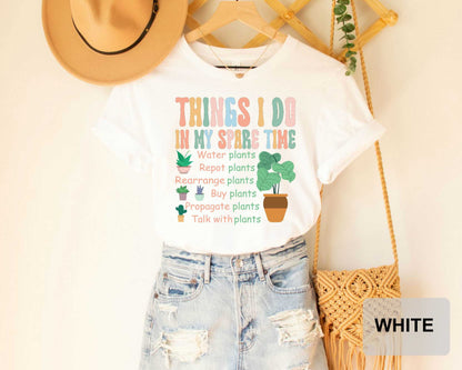 Things I Do In My Spare Time T-Shirt Gardener Shirt Plant Lover Shirt Gift For Flower Girl Plant Mom Shirt