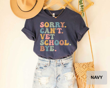 Vet School Gift Sorry Can't Vet School Bye Shirt Funny Vet Student Shirt Veterinary Assistant Veterinarian Graduation Shirt