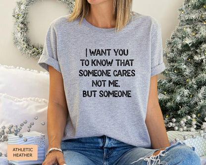 Funny Mom Shirt I Want You To Know That Someone Cares Not Me But Someone Shirt Sarcastic Women's Shirt Sublimation Shirt