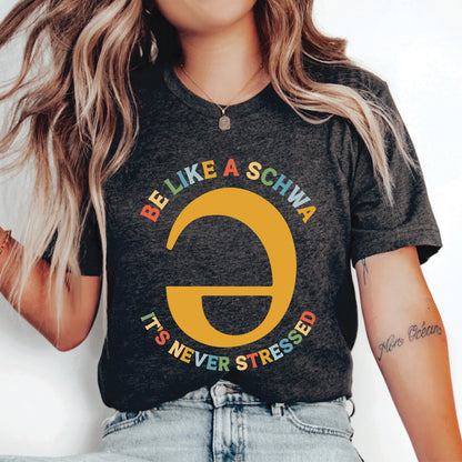 Dyslexia Teacher Shirt Be Like A Schwa It's Never Stressed Shirt Speech Pathologist Shirt Reading Teacher Shirt Linguistic Shirt