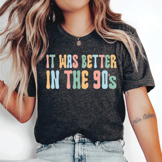 It Was Better In The 90's Shirt Nineties Nostalgia Gift  Funny Millennials Shirt Made In The 90's Shirt