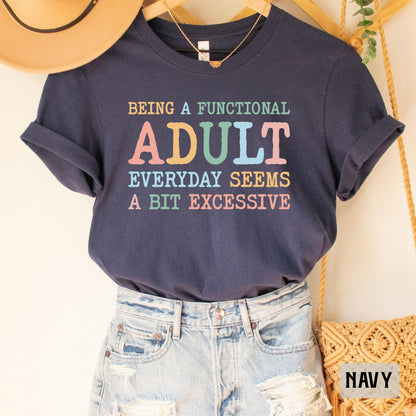 Day Drinking Shirt Being A Functional Adult Everyday Seems A Bit Excessive Shirt Funny Quotes Shirt Adult Humor Shirt