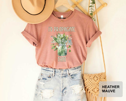 Plant Lover Shirt I'd Propagate That Shirt Plant Mom Shirt Botanical Shirt Gardener Shirt