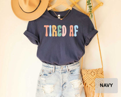 Tired AF Shirt Mom Life Shirt Mother's Day Gift Cute Mom Shirt Sarcastic Mom Shirt