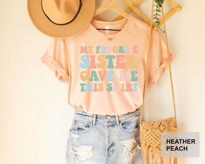 My Favorite Sister Gave Me This Shirt Shirt With Sayings Sister Reveal Shirt Funny Sister Gift