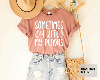 Sometimes I Wet My Plants Shirt Plant Lady Shirt Garden Shirt for Women Plant Lover Shirt Botanical Shirt