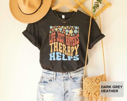 Therapist Shirt Life Just Happens and Therapy Helps Shirt Psychologist Shirt Mental Health Shirt Counselor Shirt