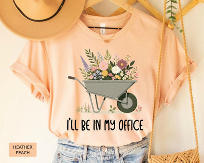 Funny Gardener Shirt I'll Be In My Office Shirt Plant Mom Shirt Gardening Shirt Plant Lover Shirt