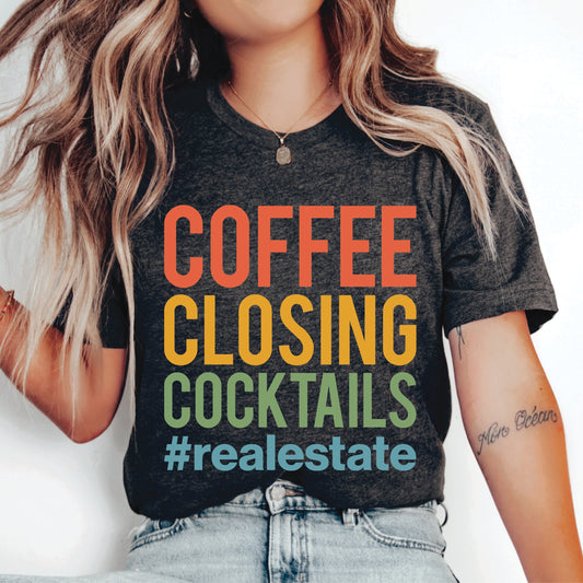 Real Estate Life Shirt Coffee Closing Cocktails Shirt Gift For Real Estate Agent Broker Gift Realtor Shirt