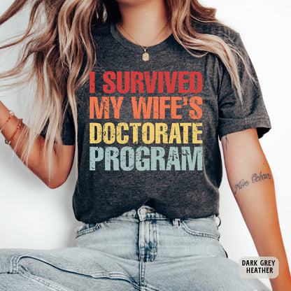 Funny PHD Graduation Shirt I Survived My Wife's Doctorate Program Shirt PHD Dissertation Shirt Sarcastic Gift For PHD Husband