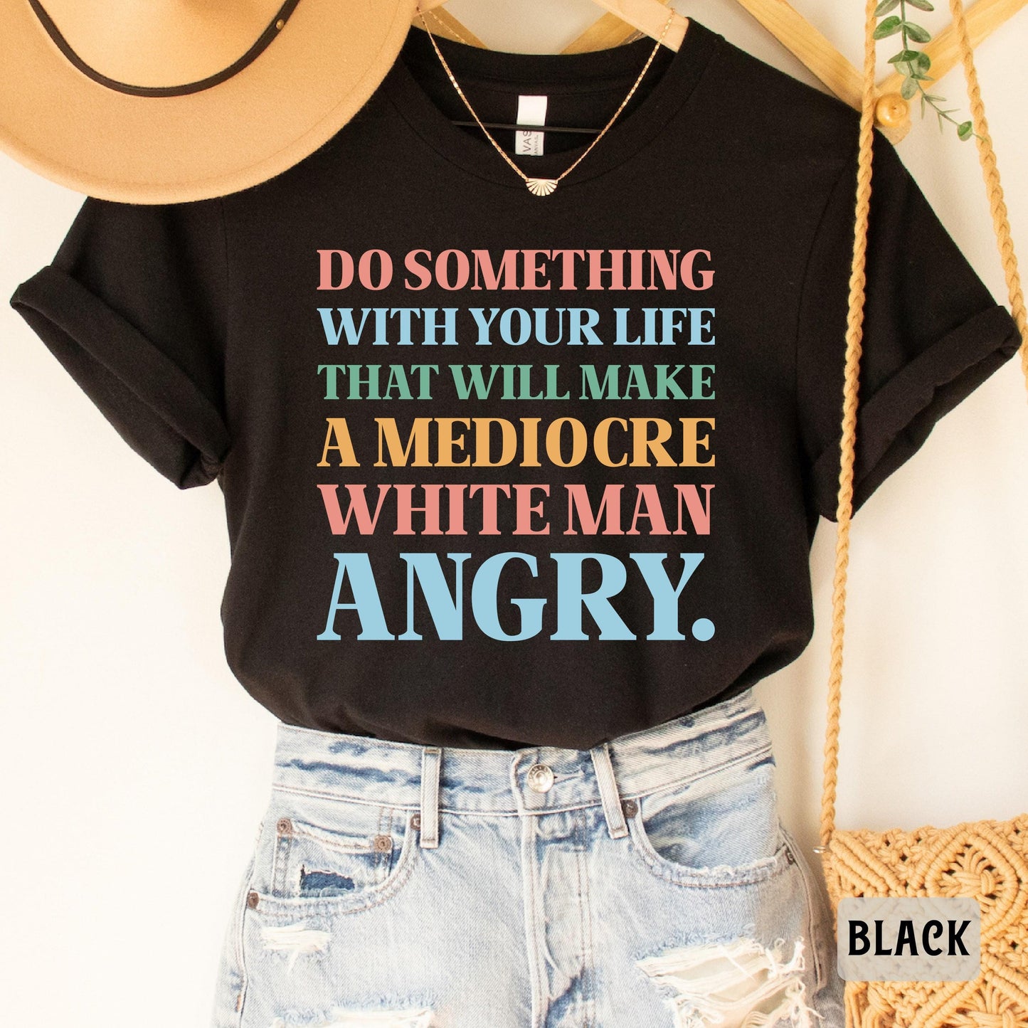 Funny Feminist Shirt Do Something With Your Life That Will Make a Mediocre White Man Angry Shirt Womens Rights Shirt Equality Shirt