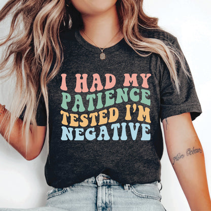 Sarcastic Mom Shirt I Had My Patience Tested I'm Negative Shirt Funny Quotes Shirt Humorous Shirt