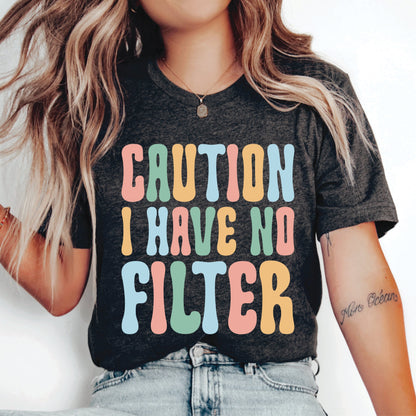 Sassy Shirt Caution I Have No Filter Shirt Funny Saying Shirt Humorous Shirt Workout Shirt