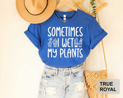 Sometimes I Wet My Plants Shirt Plant Lady Shirt Garden Shirt for Women Plant Lover Shirt Botanical Shirt