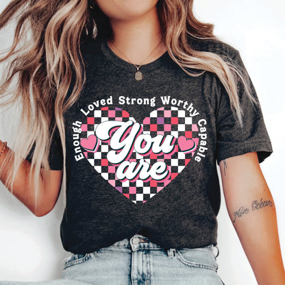 Valentines Day Shirt You Are Enough Loved Strong Worthy Capable Shirt Spiritual Quotes Shirt Positive Shirt