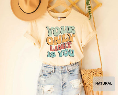 Inspirational Shirt Your Only Limit is You Shirt Mental Health Shirt Positivity Shirt Be Kind Shirt