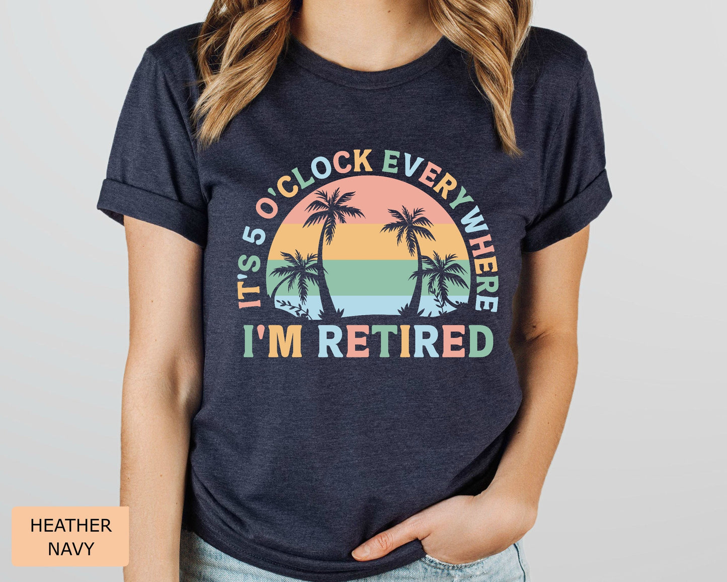 Retirement Gift for Women It's 5 O'clock Everywhere I'm Retired Shirt Vacation Shirt Funny Summer Shirt