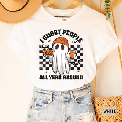 Funny Halloween Shirt I Ghost People All Year Around Shirt Halloween Party Shirt Spooky Vibes Shirt