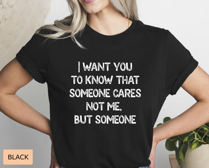 Funny Mom Shirt I Want You To Know That Someone Cares Not Me But Someone Shirt Sarcastic Women's Shirt Sublimation Shirt