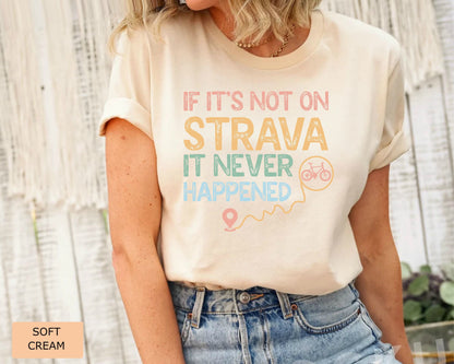 Biker Shirt If It's Not On Strava It Never Happened Shirt Outdoor Shirt Cycling Shirt Ride A Bike Shirt
