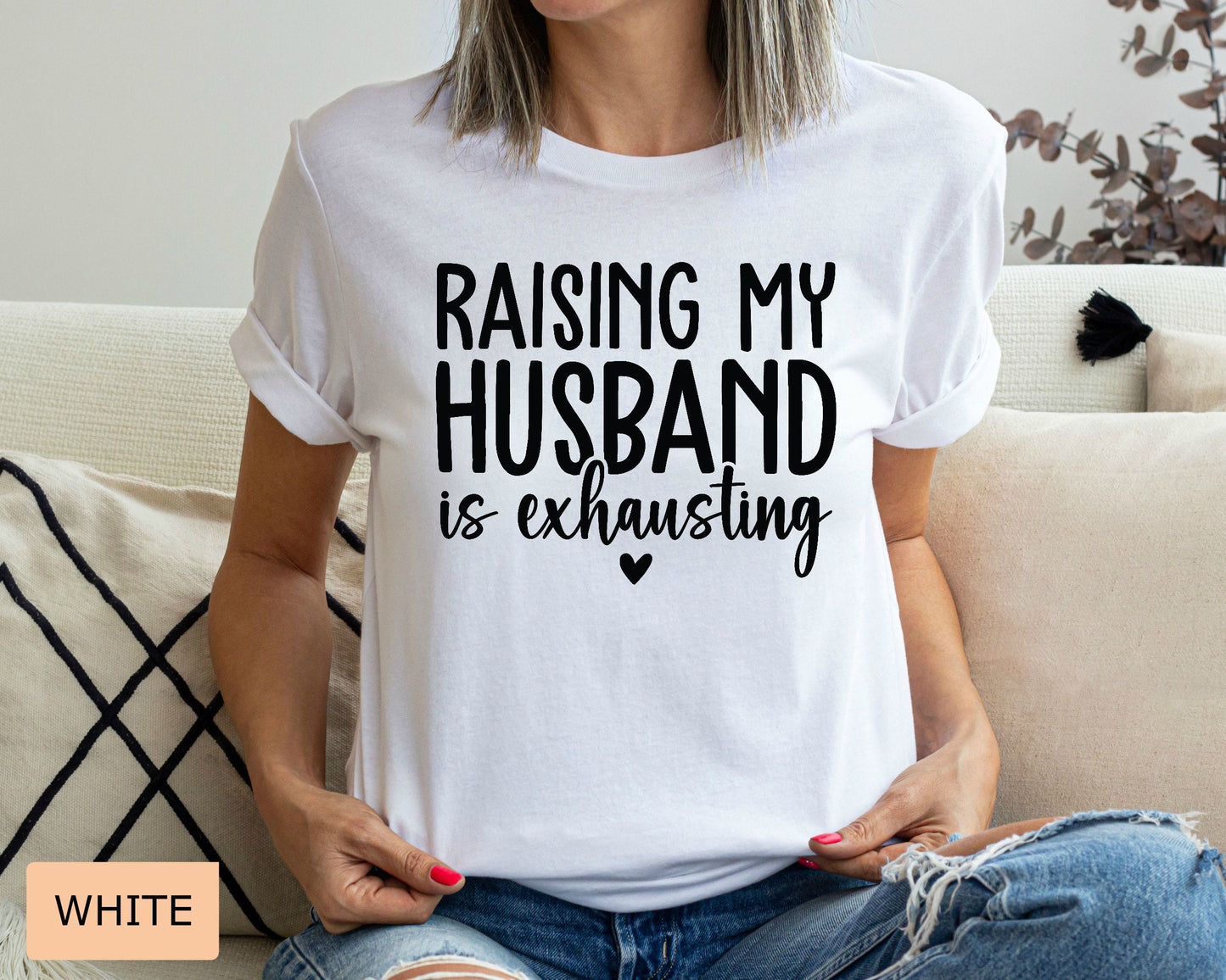 Funny Mom Shirt Raising My Husband is Exhausting Shirt Just Married Shirt Honeymoon Shirt Sarcastic Wife Shirt