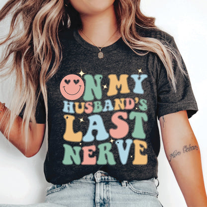 Wife Life Shirt On My Husband's Last Nerve Shirt Engagement Shirt Sarcastic Wife Shirt