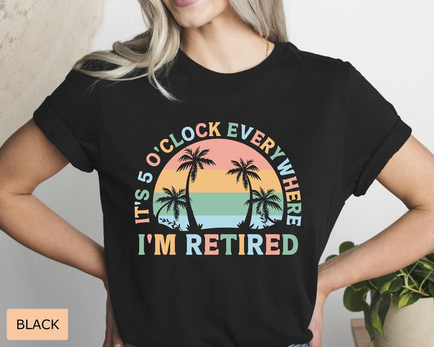 Retirement Gift for Women It's 5 O'clock Everywhere I'm Retired Shirt Vacation Shirt Funny Summer Shirt
