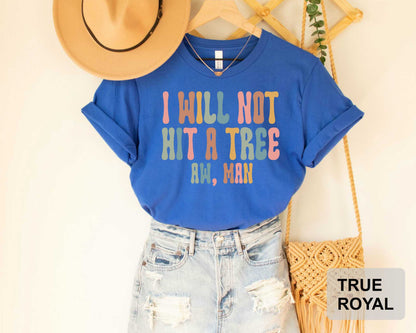 Funny Disc Golfing Quote Tshirt I Will Not Hit a Tree Aw Man Shirt Gift for Disc Golfer