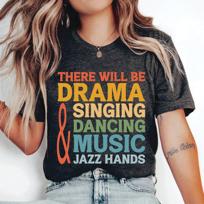 Funny Musical Shirt There Will Be Drama And Singing And Dancing And Music And Jazz Hands Shirt Music Lover Shirt Theatre Performer Shirt