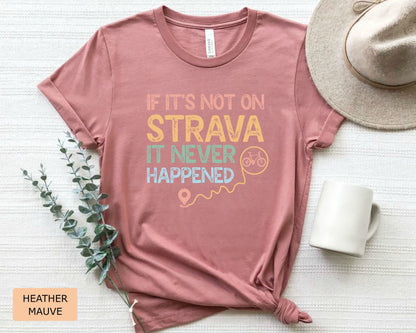 Biker Shirt If It's Not On Strava It Never Happened Shirt Outdoor Shirt Cycling Shirt Ride A Bike Shirt