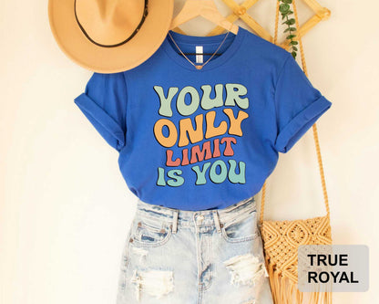 Inspirational Shirt Your Only Limit is You Shirt Mental Health Shirt Positivity Shirt Be Kind Shirt