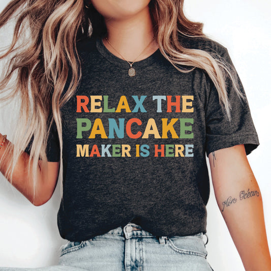 Pancake Lover Shirt Relax The Pancake Maker Is Here Shirt Foodie Shirt Pancake Mom Shirt Brunch Shirt