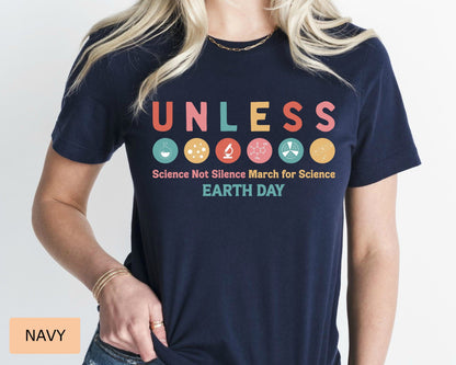 Unless Earth Day Shirt Science Not Silence Shirt March for Science Shirt Save The Earth Shirt