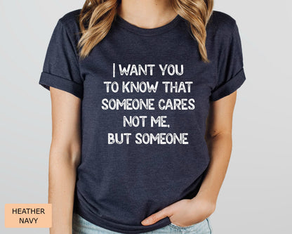 Funny Mom Shirt I Want You To Know That Someone Cares Not Me But Someone Shirt Sarcastic Women's Shirt Sublimation Shirt