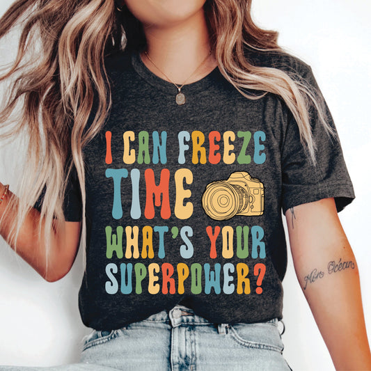 Funny Photographer Shirt I Can Freeze Time What's Your Superpower Shirt Photography Lover Gift