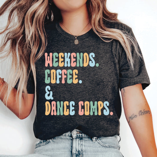 Dance Competition Shirt Weekends Coffee And Dance Comps Shirt Dance Mom Shirt Women Dancer Gift Dance Season Shirt