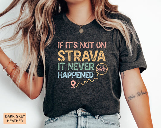 Biker Shirt If It's Not On Strava It Never Happened Shirt Outdoor Shirt Cycling Shirt Ride A Bike Shirt