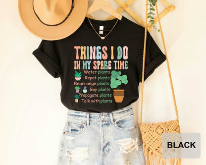 Things I Do In My Spare Time T-Shirt Gardener Shirt Plant Lover Shirt Gift For Flower Girl Plant Mom Shirt