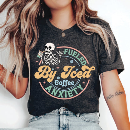 Motivational Shirt Fueled By Iced Coffee & Anxiety Shirt Coffee Addict Shirt Funny Coffee Shirt Skeleton Anxiety Shirt