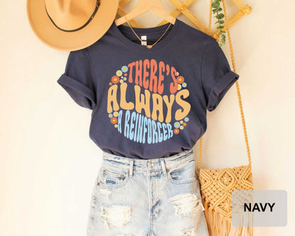 Behavior Analyst Shirt There's Always A Reinforcer Shirt ABA Therapist Shirt Behavior Technician Shirt Funny Aba Shirt
