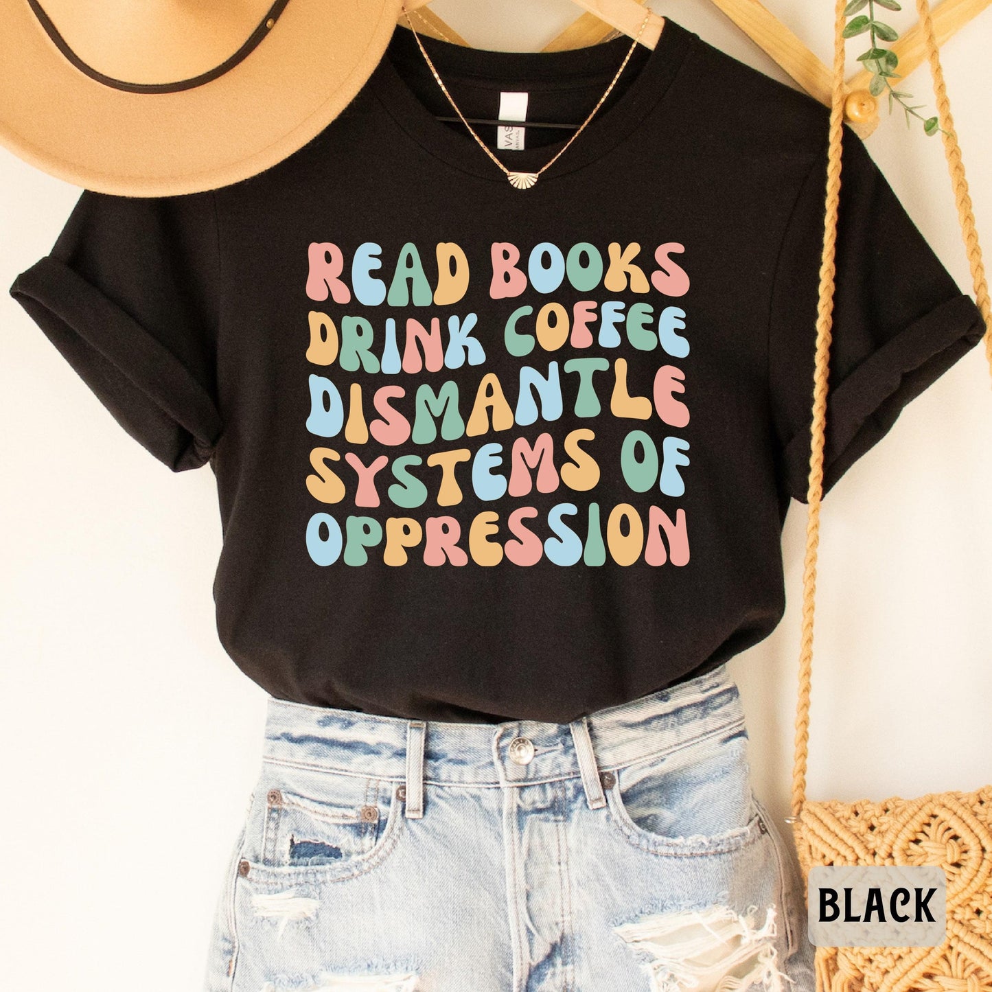 Social Activism Shirt Read Books Drink Coffee Dismantle Systems of Oppression Shirt Racial Equality Shirt Reading Shirt