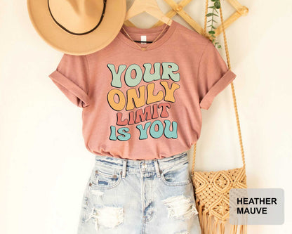Inspirational Shirt Your Only Limit is You Shirt Mental Health Shirt Positivity Shirt Be Kind Shirt