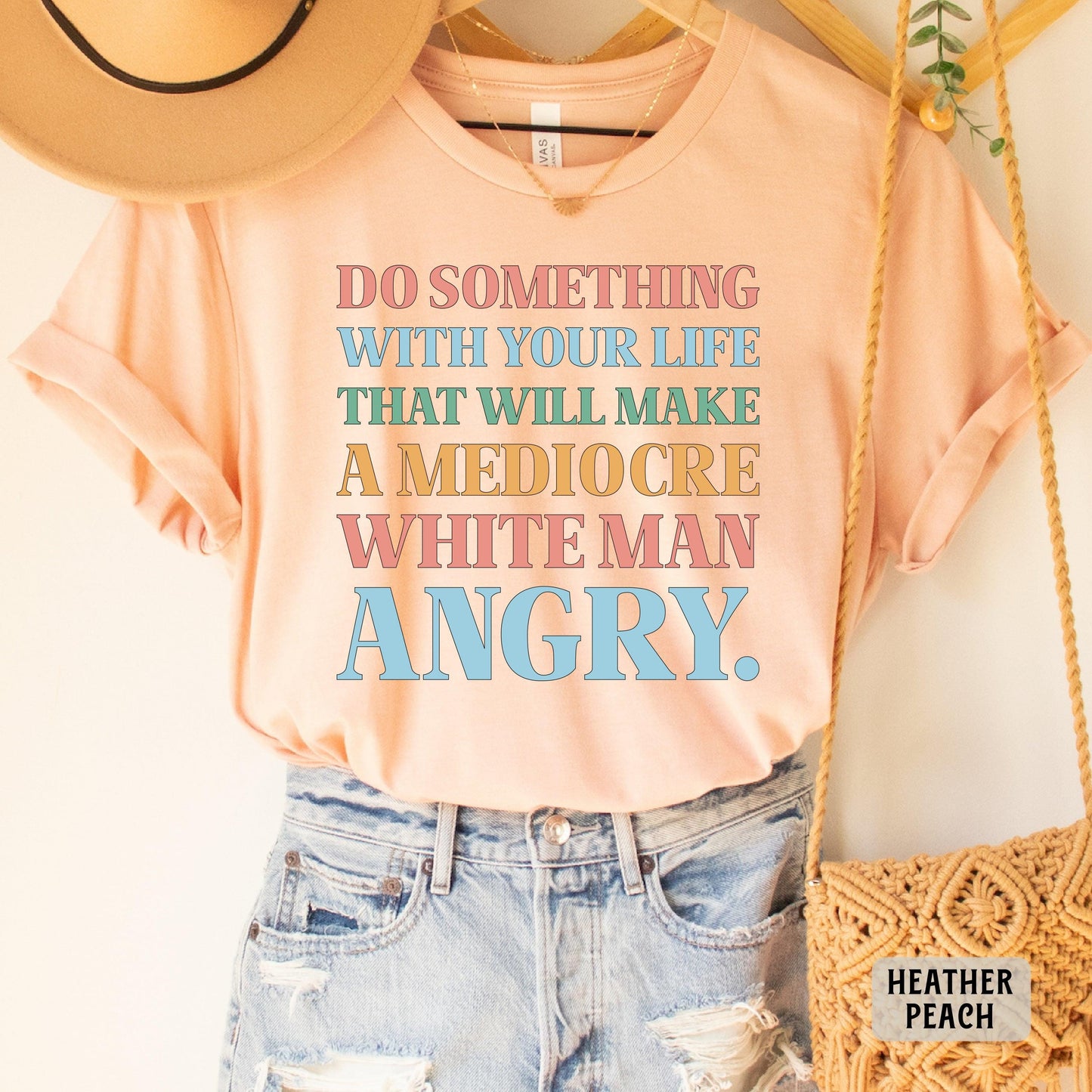 Funny Feminist Shirt Do Something With Your Life That Will Make a Mediocre White Man Angry Shirt Womens Rights Shirt Equality Shirt