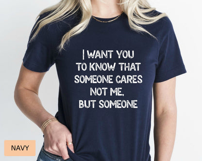 Funny Mom Shirt I Want You To Know That Someone Cares Not Me But Someone Shirt Sarcastic Women's Shirt Sublimation Shirt