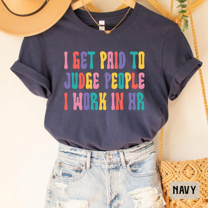 Funny HR Shirt I Get Paid To Judge People I Work In HR Shirt Coworker Gift Human Resources Shirt