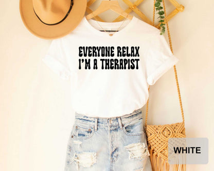 Everyone Relax I'm A Therapist Shirt, Mental Health Awareness Tee, Gift for Therapist, Therapy Shirt