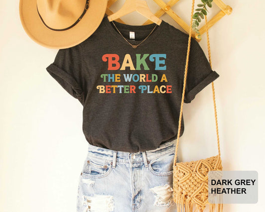 Cooking Shirt Bake The World A Better Place Shirt Culinary Teacher OK Chef Shirt Baker Mom Shirt