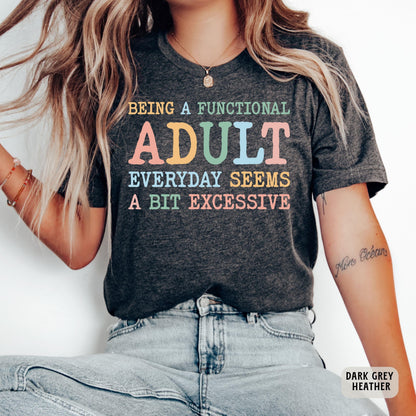 Day Drinking Shirt Being A Functional Adult Everyday Seems A Bit Excessive Shirt Funny Quotes Shirt Adult Humor Shirt